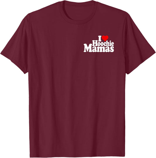 I Love Heart Hoochie Mamas T-Shirt - T-Shirt | Maroon