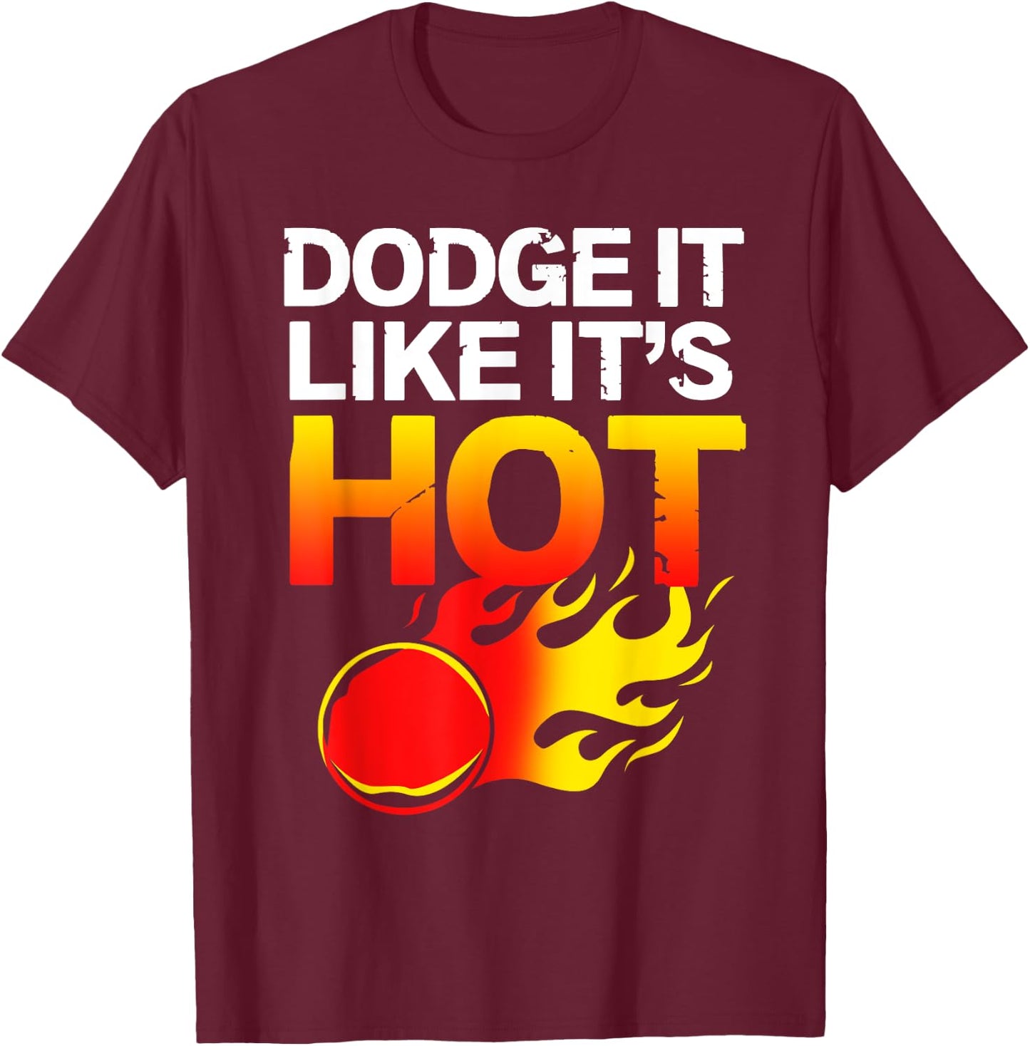 School Sports Team Gifts Dodgeball Dodge It Like Its Hot Team Dodgeball T-Shirt - T-Shirt | Maroon