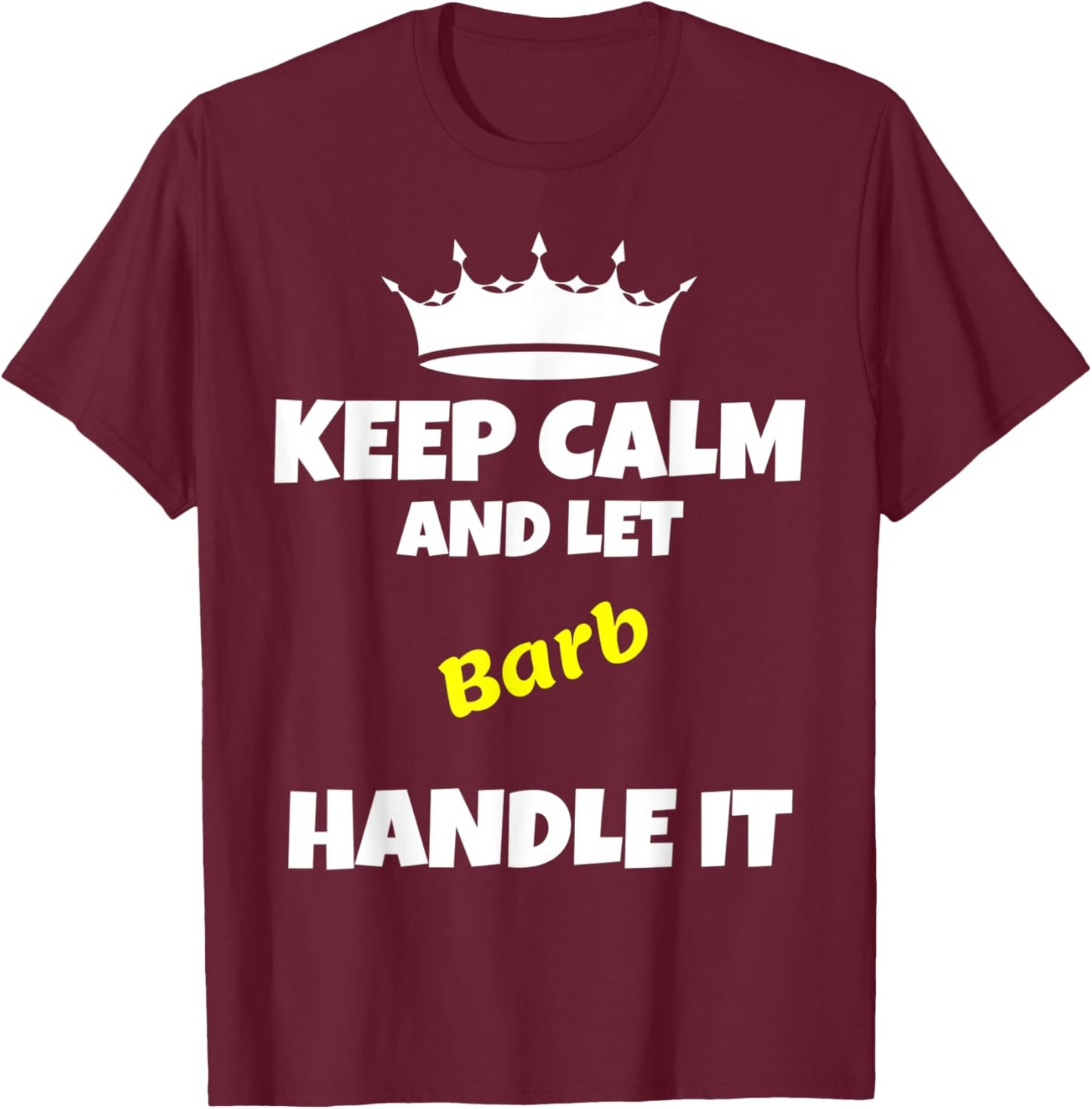 Keep calm and let barb do it. Funny sarcastic saying T-Shirt - T-Shirt | Maroon