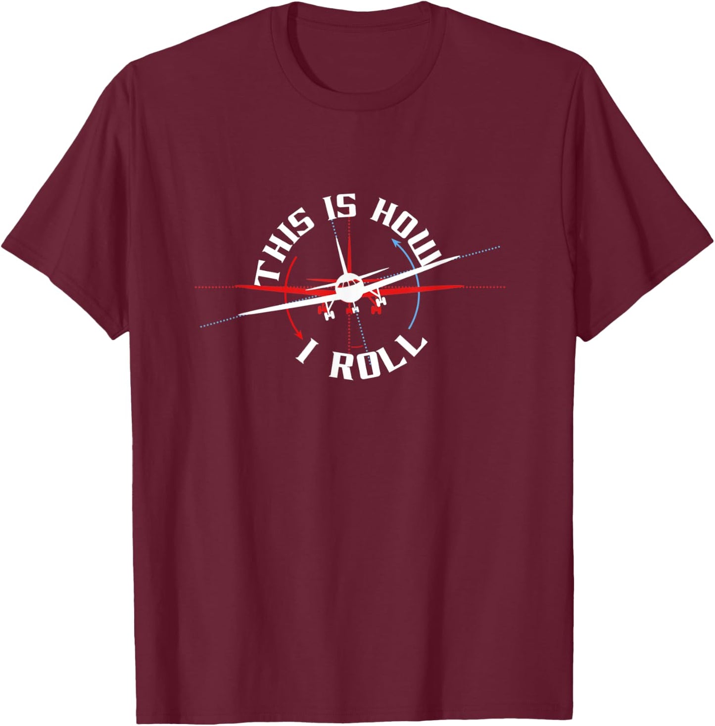 This Is How I Roll Airplane Pilot Funny Airline Travel Fun T-Shirt - T-Shirt | Maroon