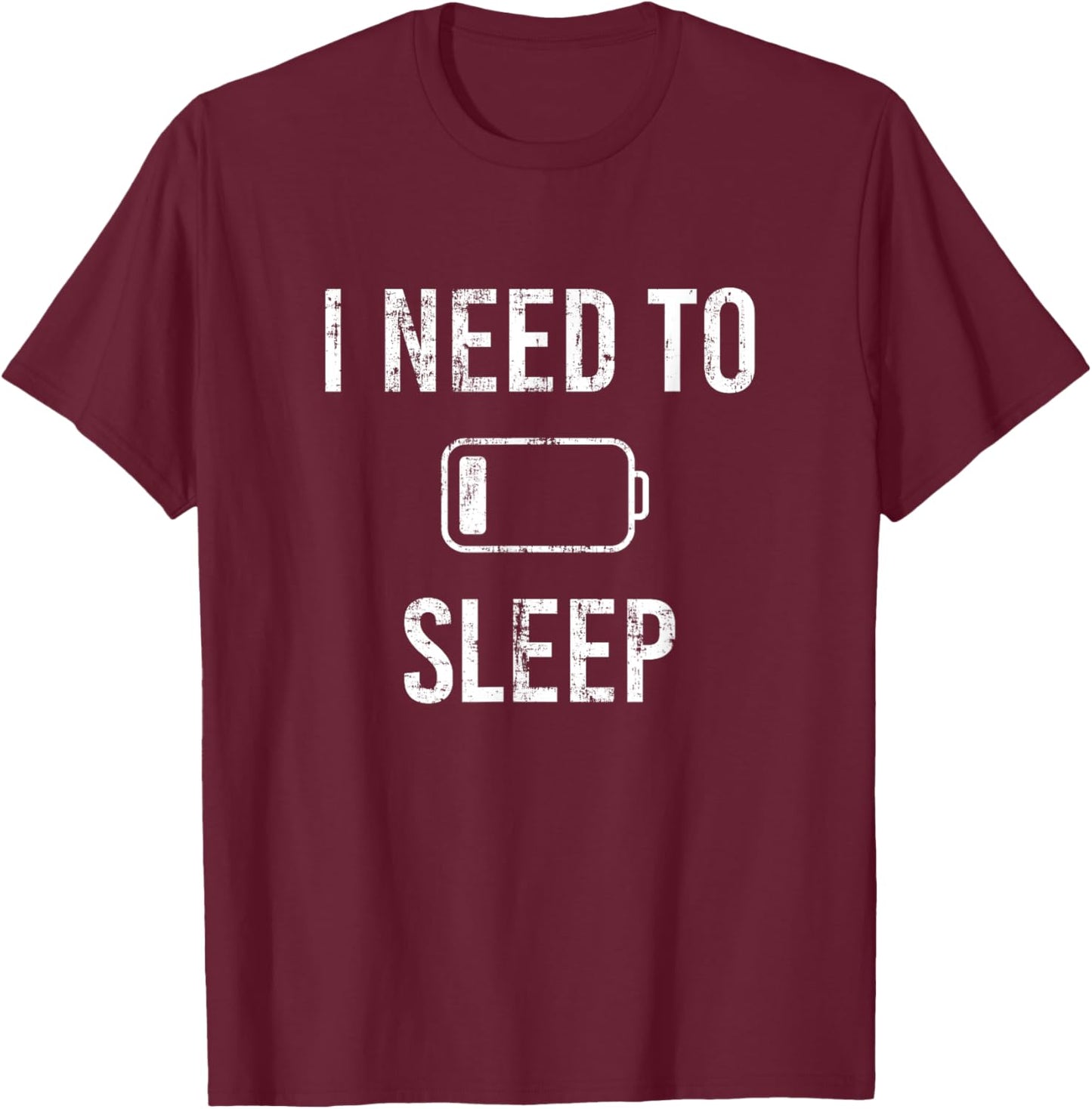 I Need to Sleep Funny Tired Low battery T-Shirt - T-Shirt | Maroon