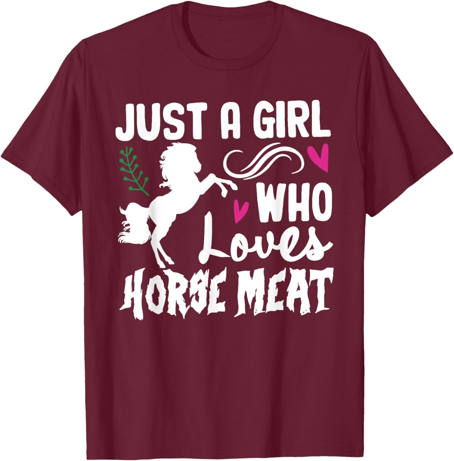 JUST A GIRL WHO Loves HORSE MEAT Funny design T-Shirt - T-Shirt | Maroon