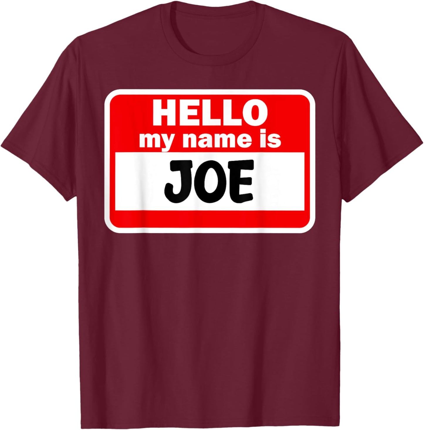 Joe Hello Hi My Name Is Name On Custom T-Shirt - T-Shirt | Maroon