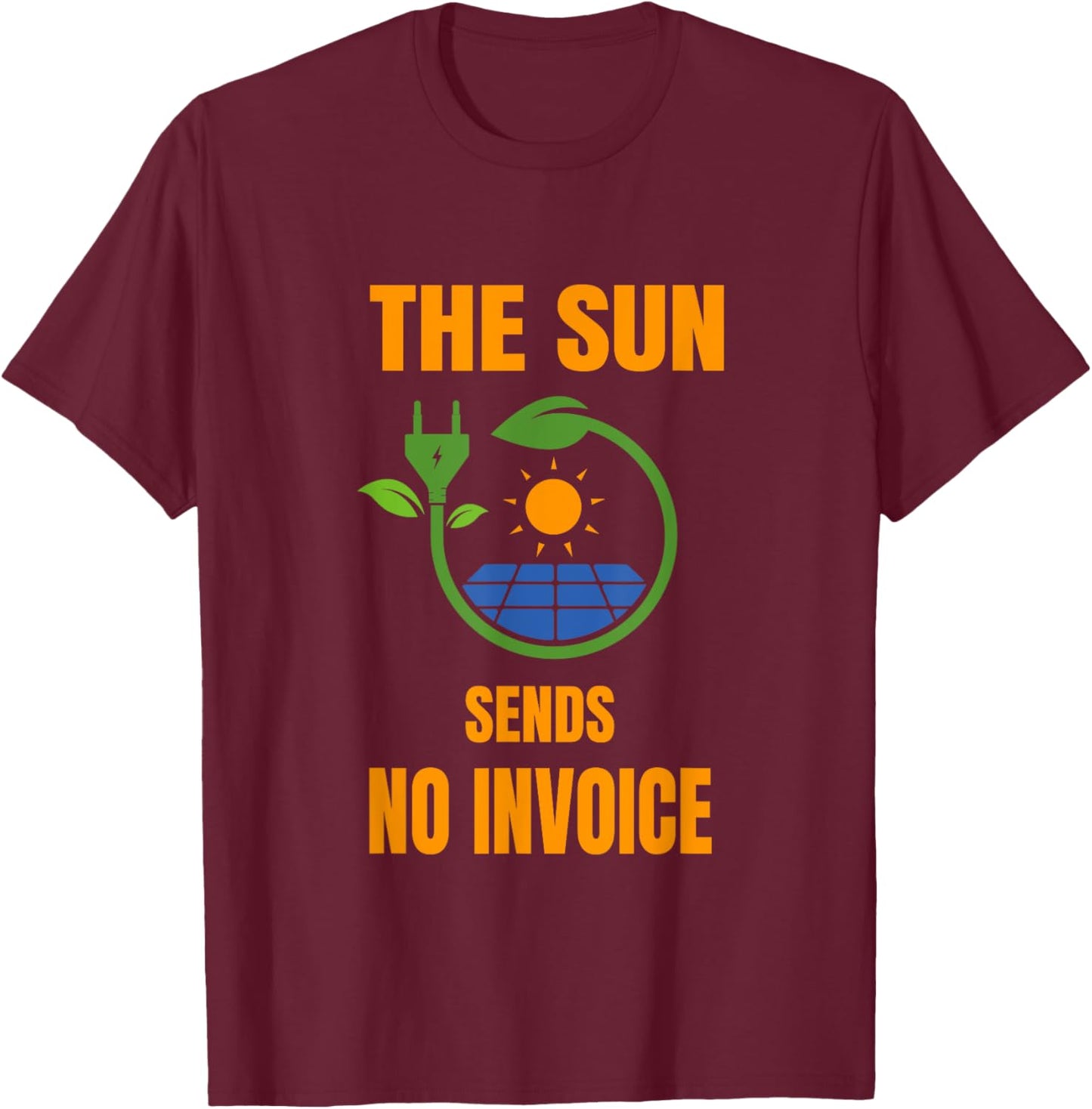Sun No Invoice Solar System Solar Power Photovoltaic T-Shirt - T-Shirt | Maroon