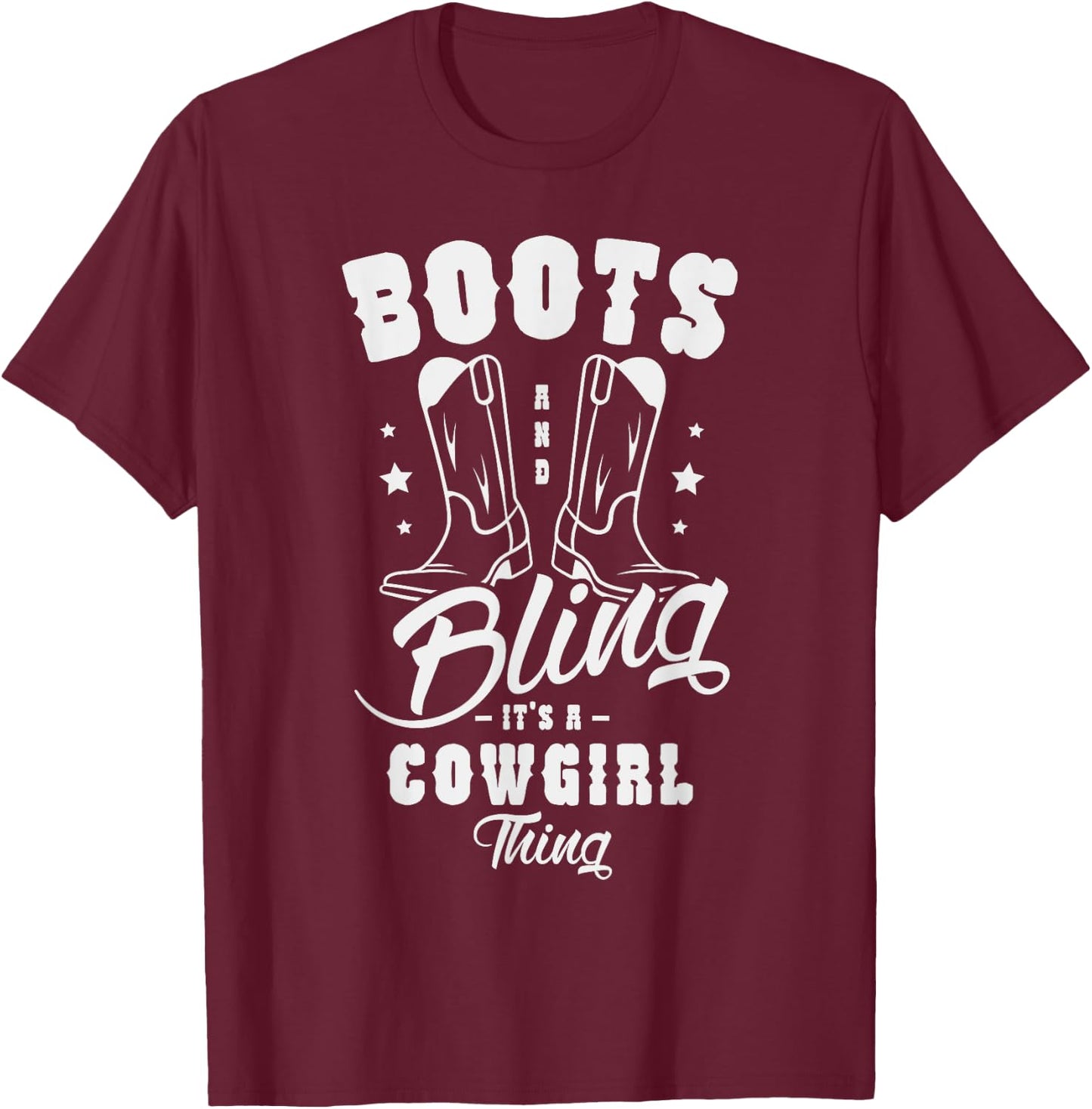 Boots and bling it's a cowgirl thing Gifts for a Cowgirl Fan T-Shirt - T-Shirt | Maroon