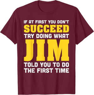 Jim If At First You Don't Succeed Jim Birthday Jim T-Shirt - T-Shirt | Maroon