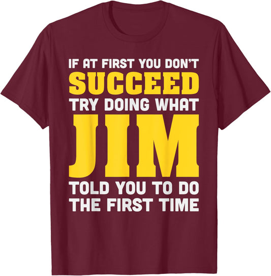 Jim If At First You Don't Succeed Jim Birthday Jim T-Shirt - T-Shirt | Maroon
