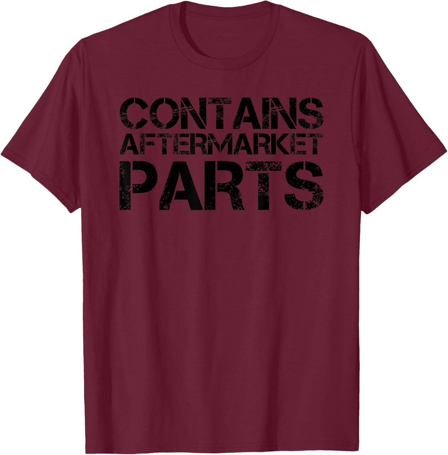 Sarcastic Leg Foot Arm Amputee Text Joke Lover Art Contains Aftermarket Parts Funny Amputation Prosthesis Gift T-Shirt - T-Shirt | Maroon