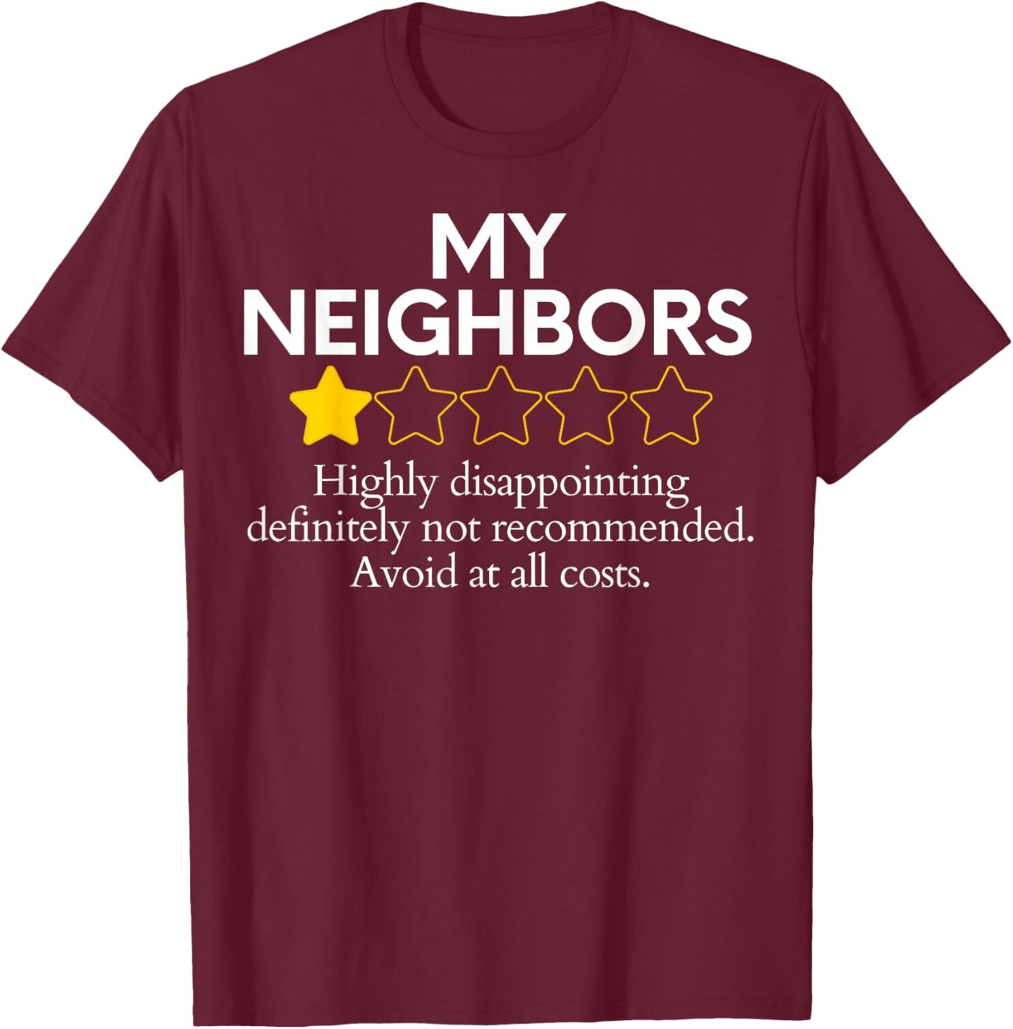 Funny Saying My Neighbors Bad Would Not Recommend Rate Joke T-Shirt - T-Shirt | Maroon