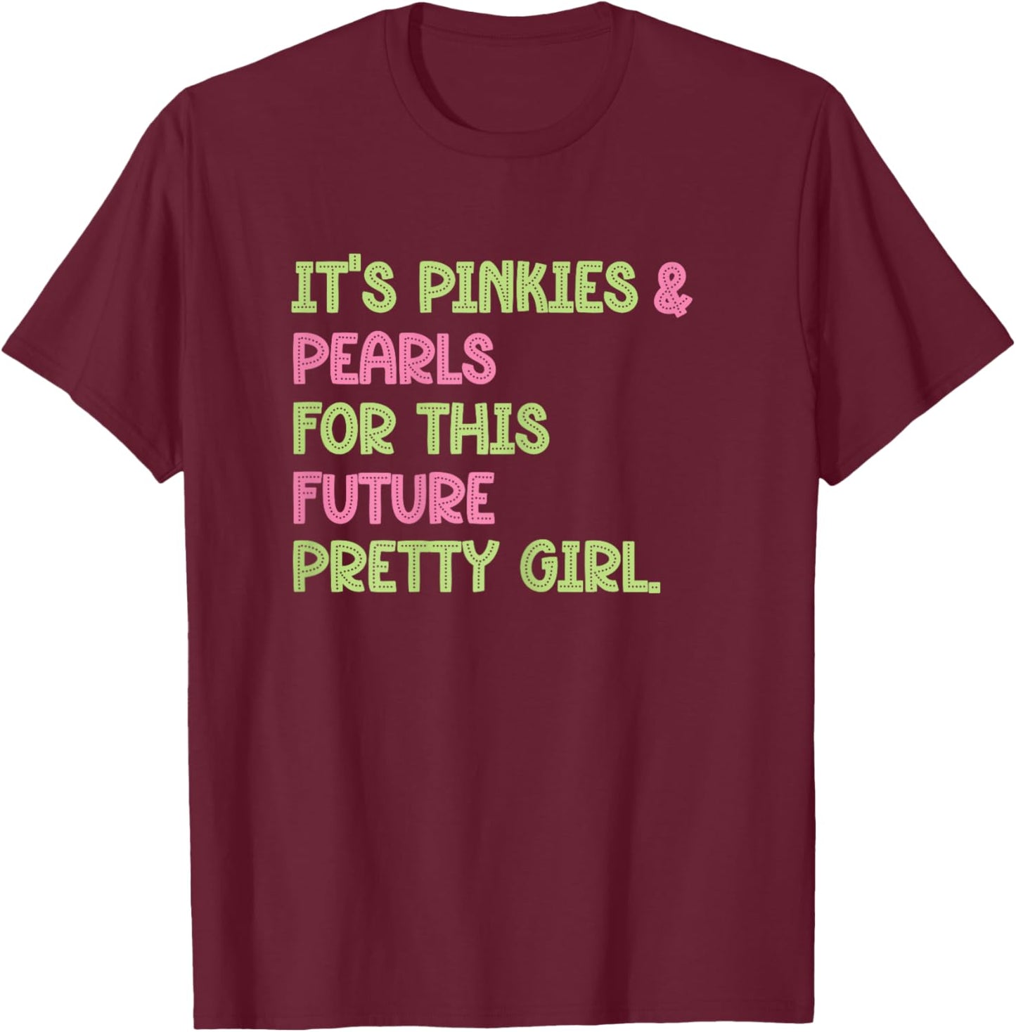 It's Pinkies & Pearls For This Future Pretty Girl - 08 Soror T-Shirt - T-Shirt | Maroon