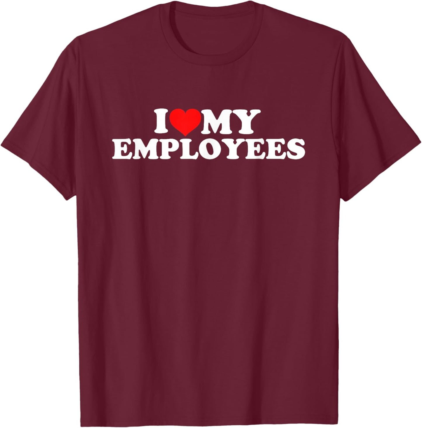 I Love My Employees T-Shirt - T-Shirt | Maroon