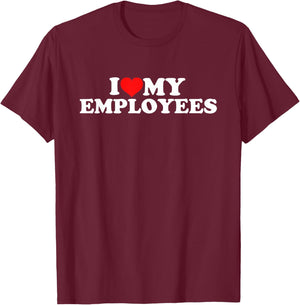 I Love My Employees T-Shirt - T-Shirt | Maroon