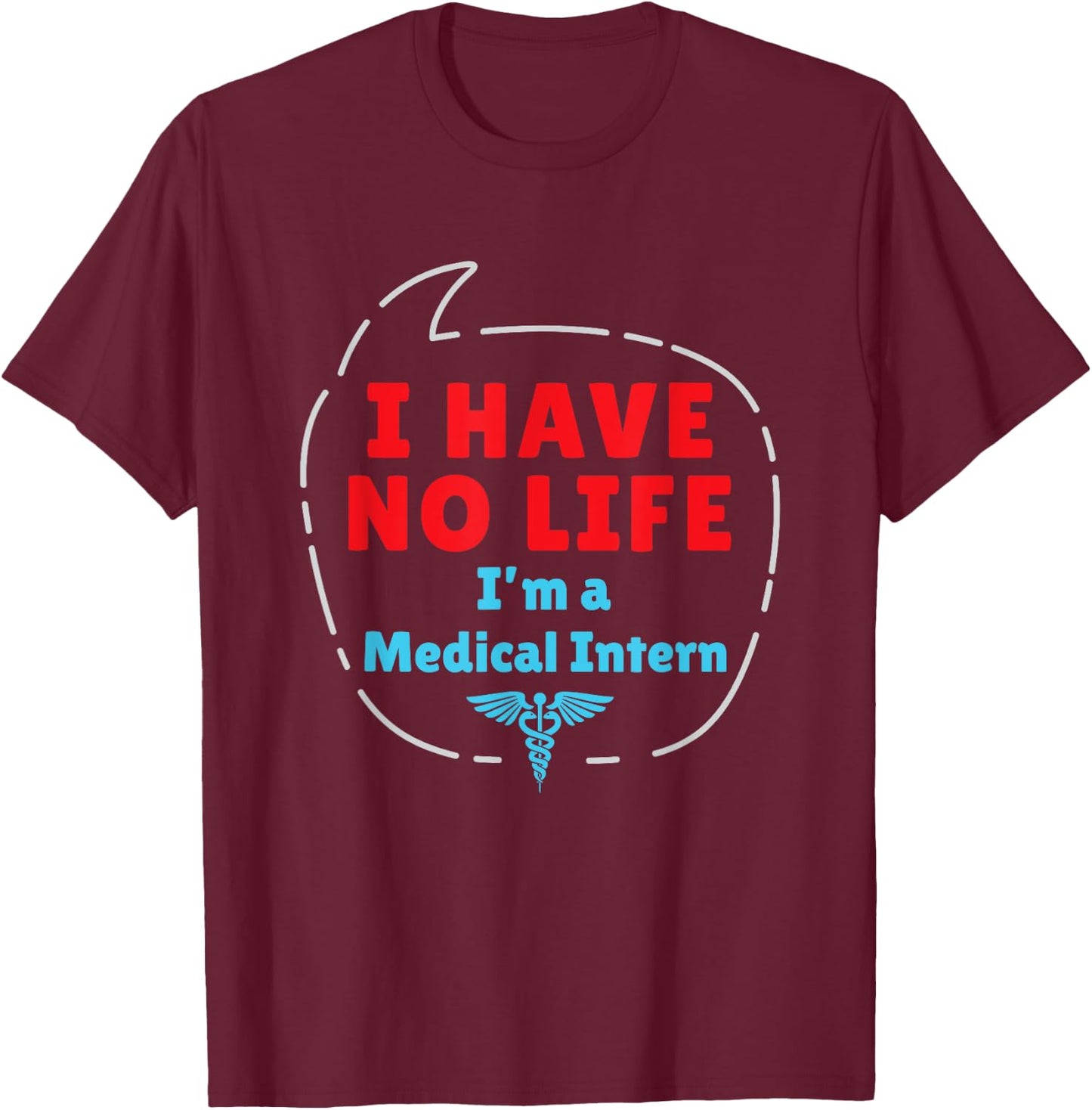 Medical Intern Med School Graduation Gifts No Life Funny T-Shirt - T-Shirt | Maroon