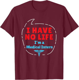 Medical Intern Med School Graduation Gifts No Life Funny T-Shirt - T-Shirt | Maroon