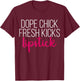 Dope Chick Fresh Kicks Lipstick Funny Saying Women Apparel T-Shirt - T-Shirt | Maroon