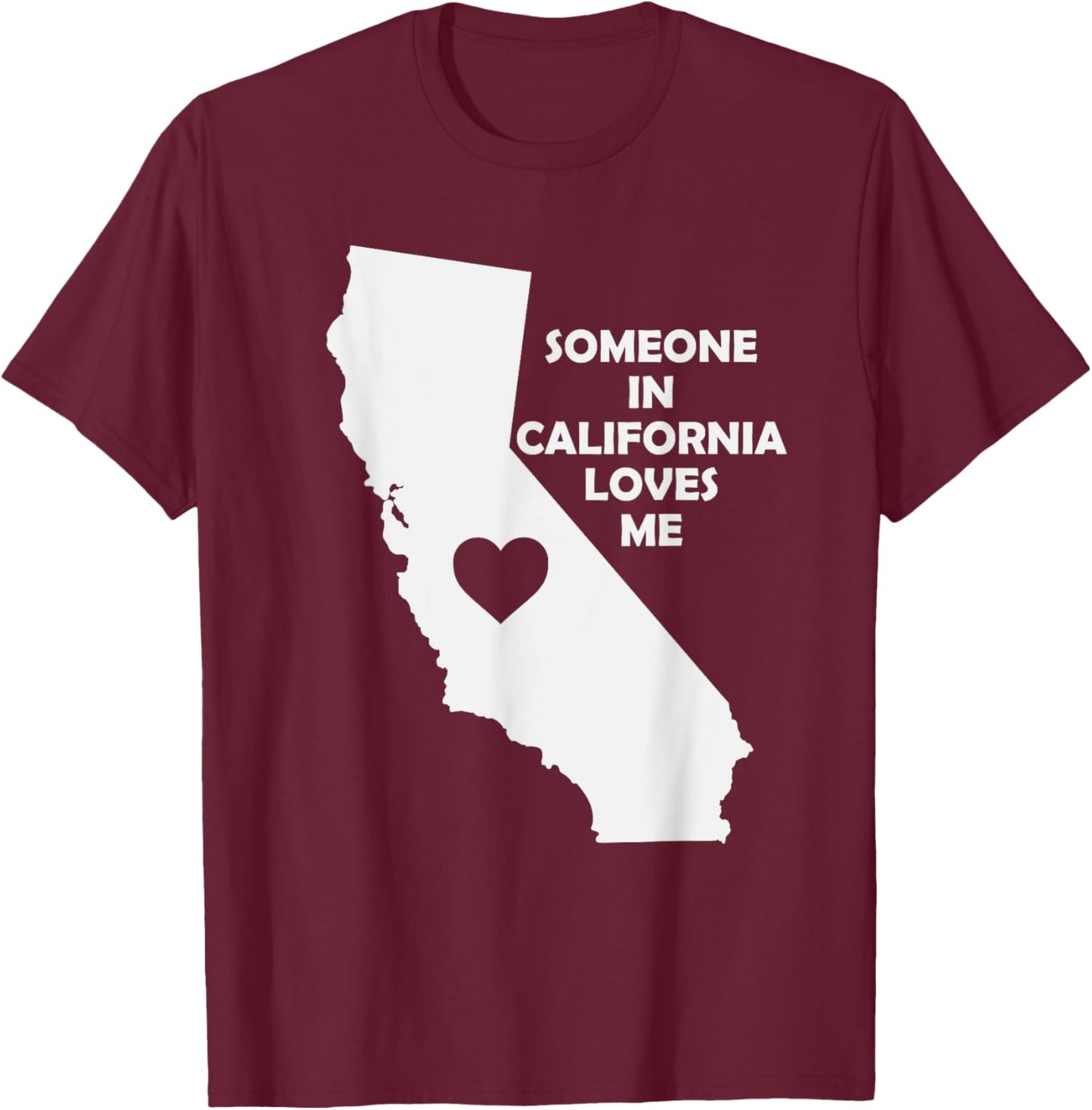 Someone In California Loves Me Family for Adults Kids CA T-Shirt - T-Shirt | Maroon
