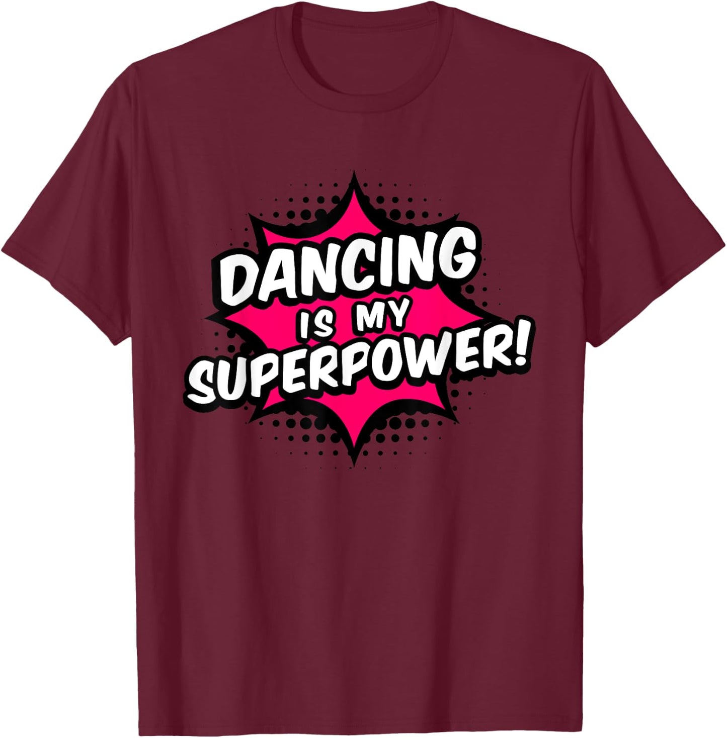 Dancing Is My Superpower T-Shirt - T-Shirt | Maroon