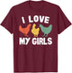 I Love My Girls Funny Chicken T-Shirt - T-Shirt | Maroon