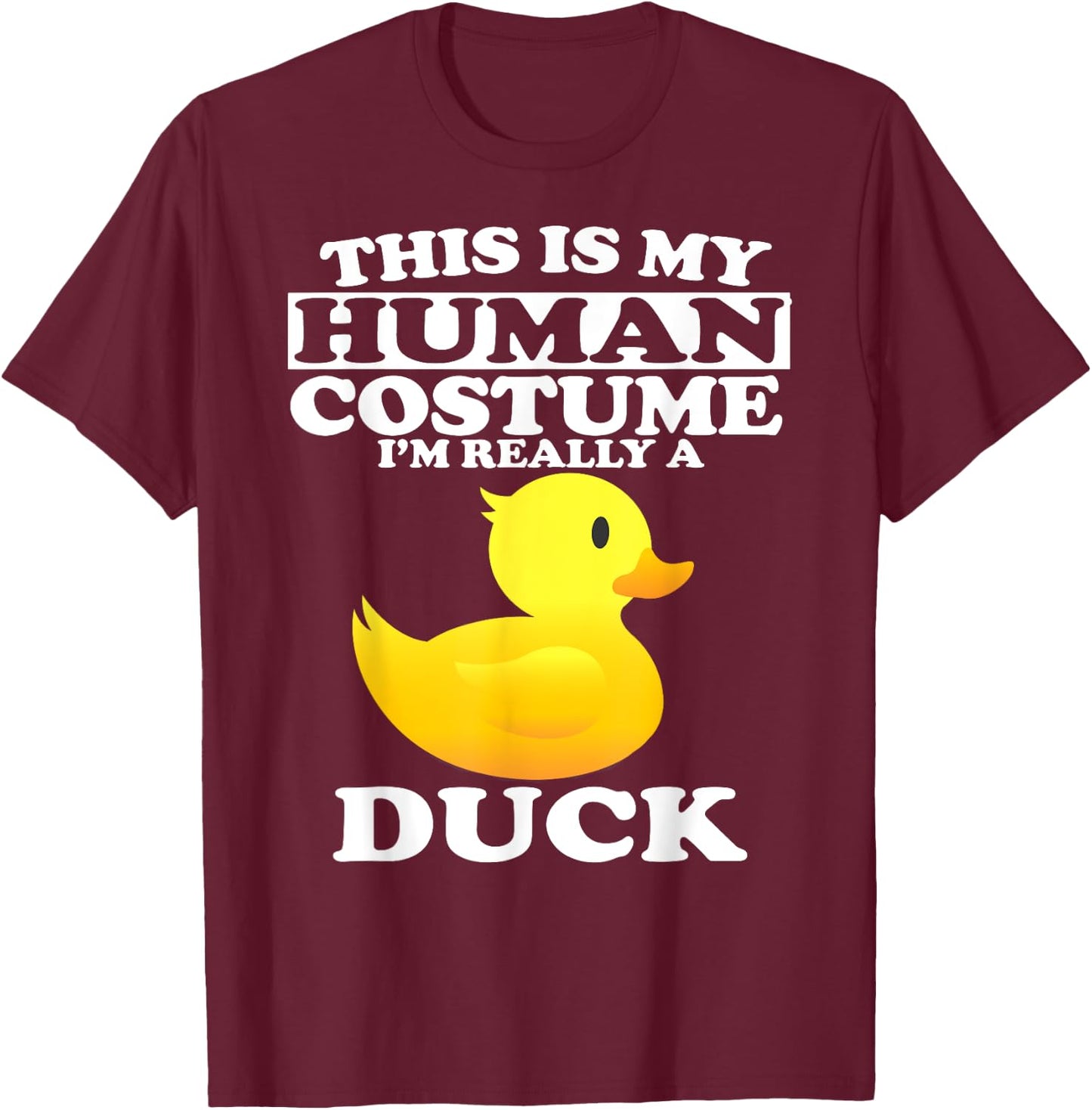 This Is My Human Costume I'm Really A Duck T-Shirt - T-Shirt | Maroon