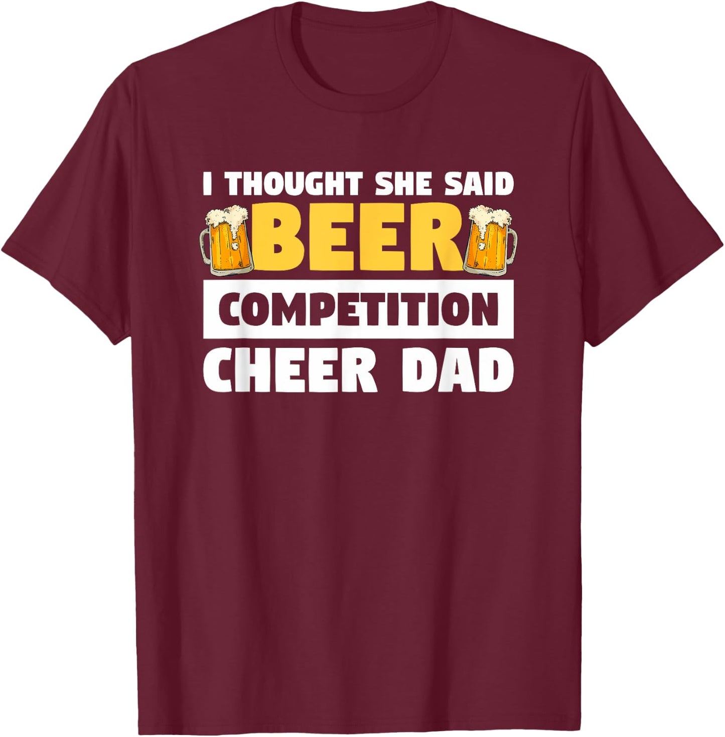 I Thought She Said Beer Competition Cheer Dad T-Shirt - T-Shirt | Maroon