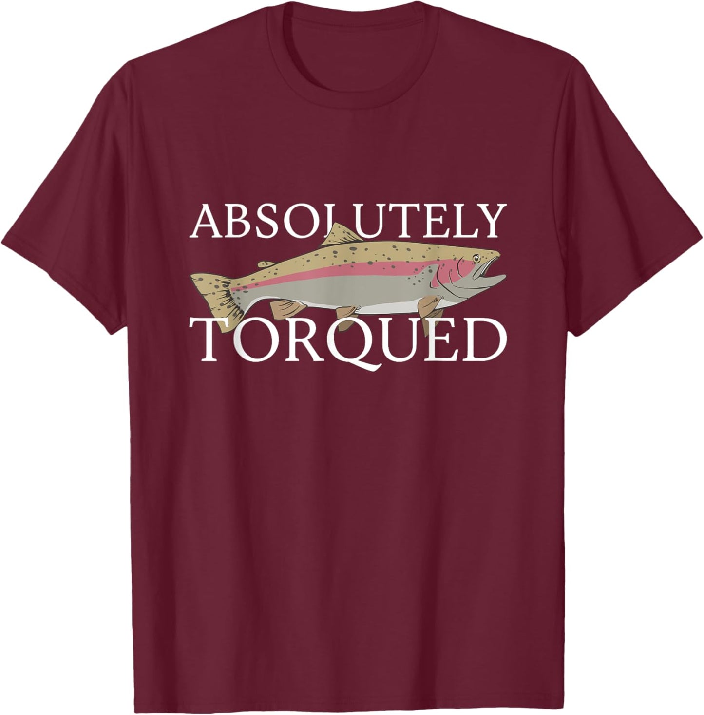 Absolutely Torqued T-Shirt - T-Shirt | Maroon