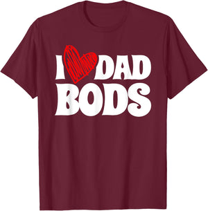 I Love Dad Bods Father Grandpa Uncle Beer Drinking T-Shirt - T-Shirt | Maroon