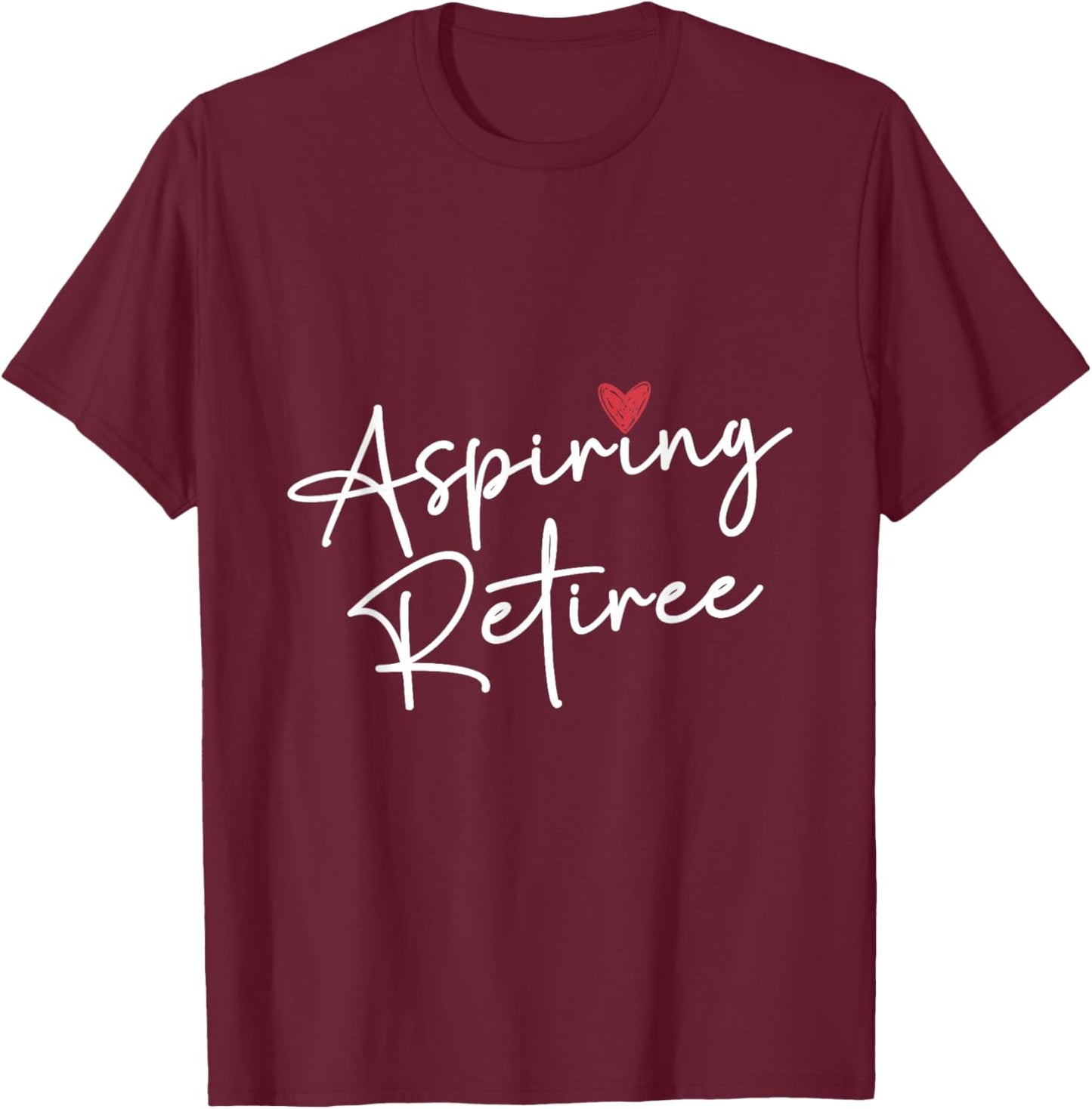 Aspiring Retiree Colleagues Retirement Retired Retiree T-Shirt - T-Shirt | Maroon