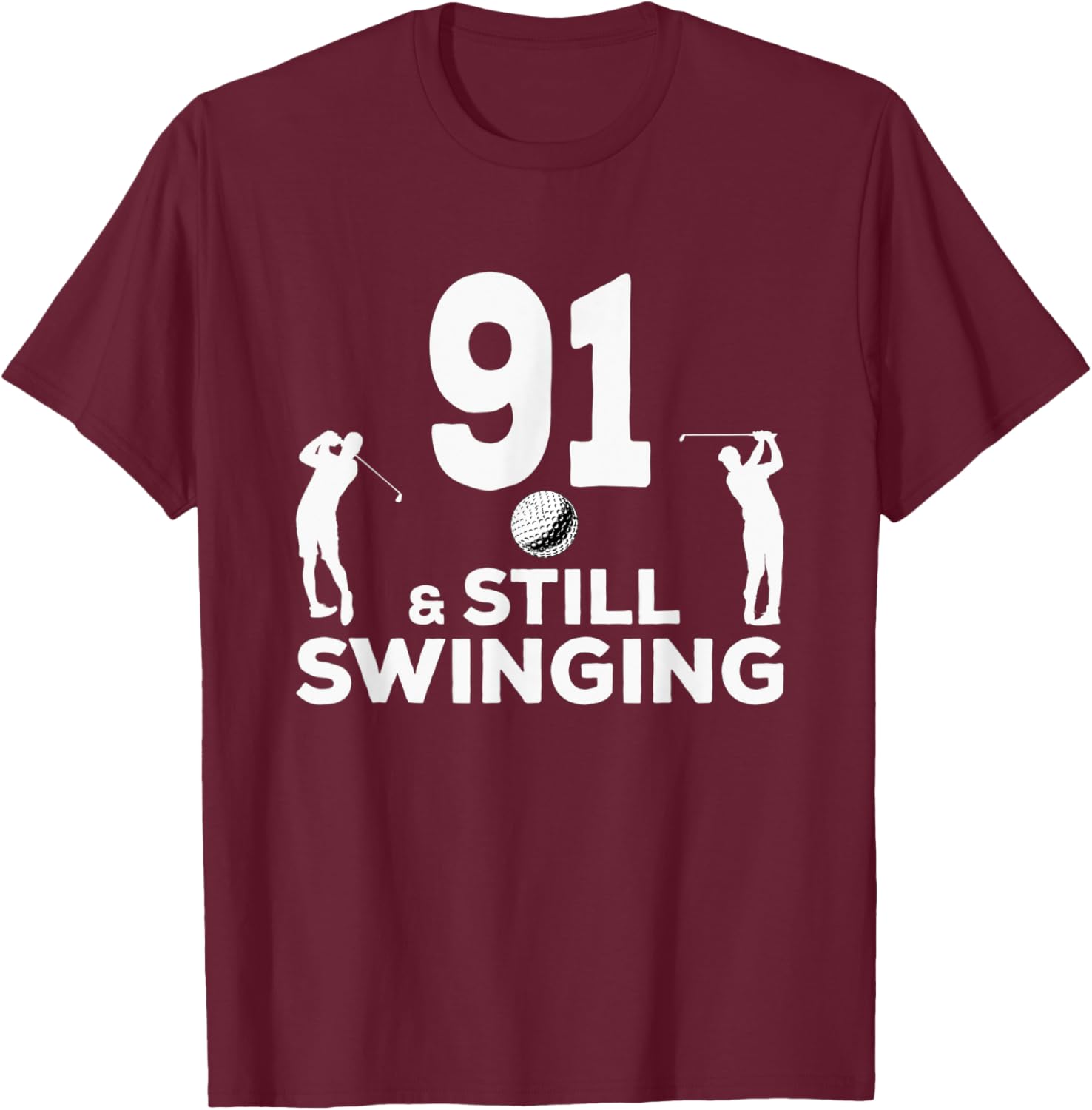 Funny 91 And Still Swinging 91st Birthday 91 Year Old Golfer T-Shirt - T-Shirt | Maroon