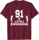 Funny 91 And Still Swinging 91st Birthday 91 Year Old Golfer T-Shirt - T-Shirt | Maroon