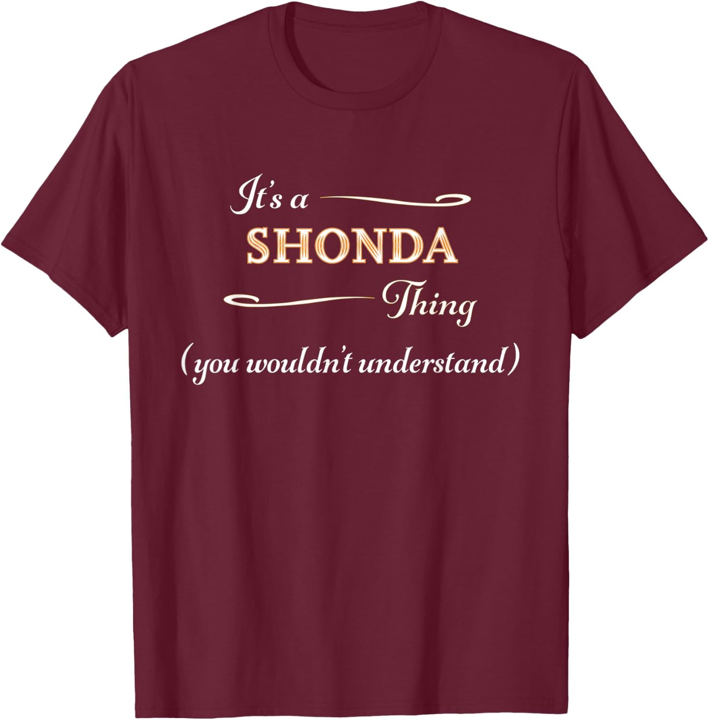 It's a SHONDA Thing, You Wouldn't Understand | Name Gift T-Shirt - T-Shirt | Maroon