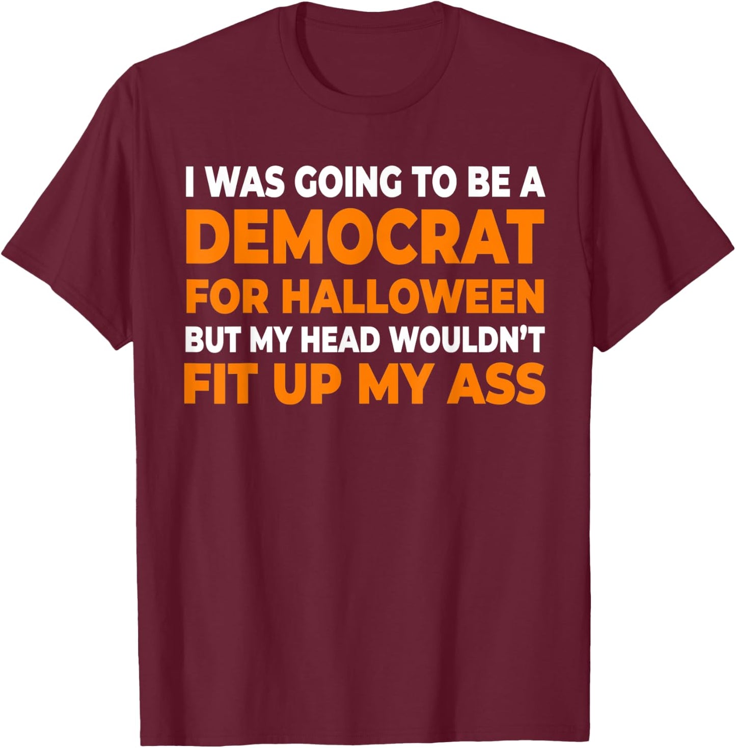 I Was Going To Be A Democrat Halloween T-Shirt - T-Shirt | Maroon