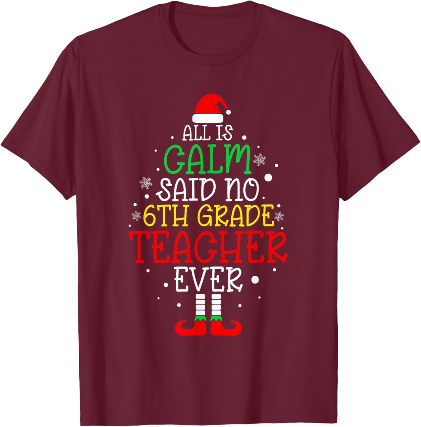 All Is Calm Said No 6th Grade Teacher Ever Christmas Teacher T-Shirt - T-Shirt | Maroon