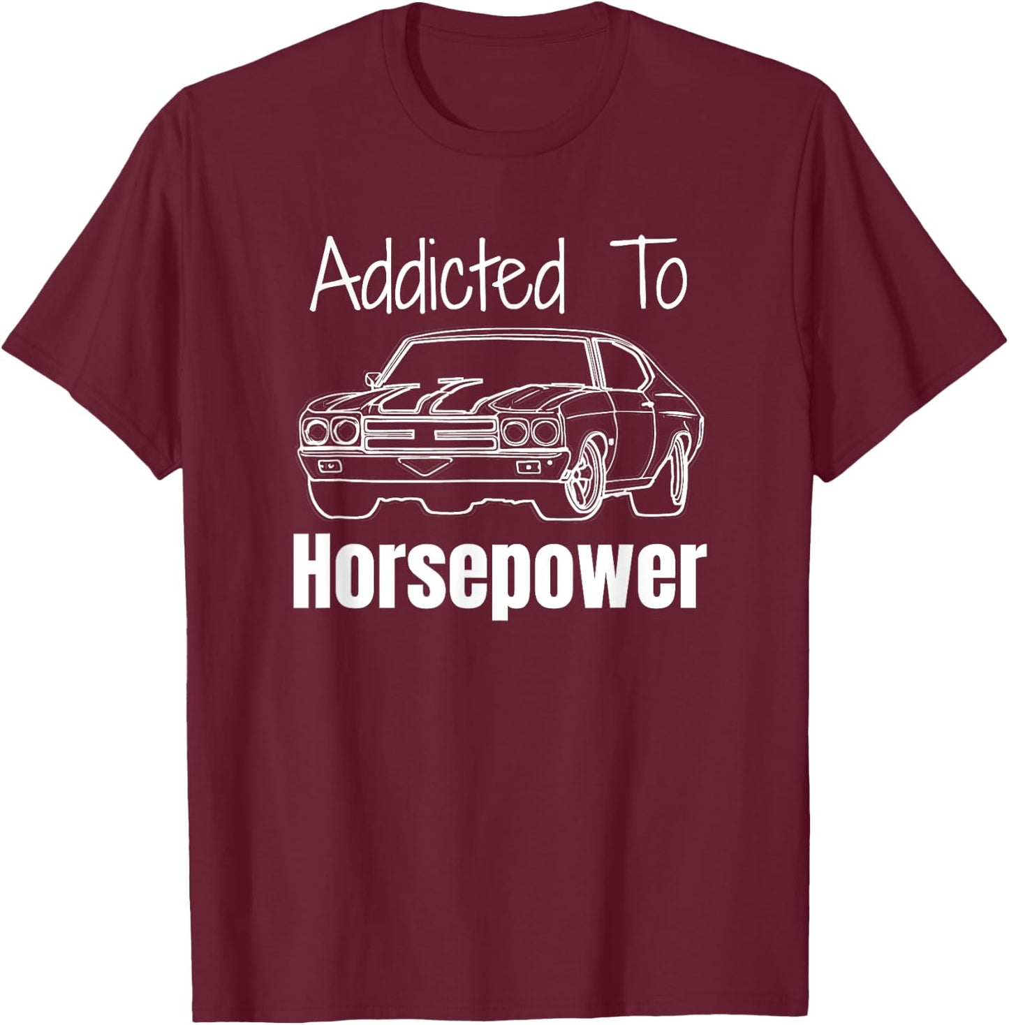 Funny Car Guy Gift - Addicted To Horsepower Muscle Car T-Shirt - T-Shirt | Maroon