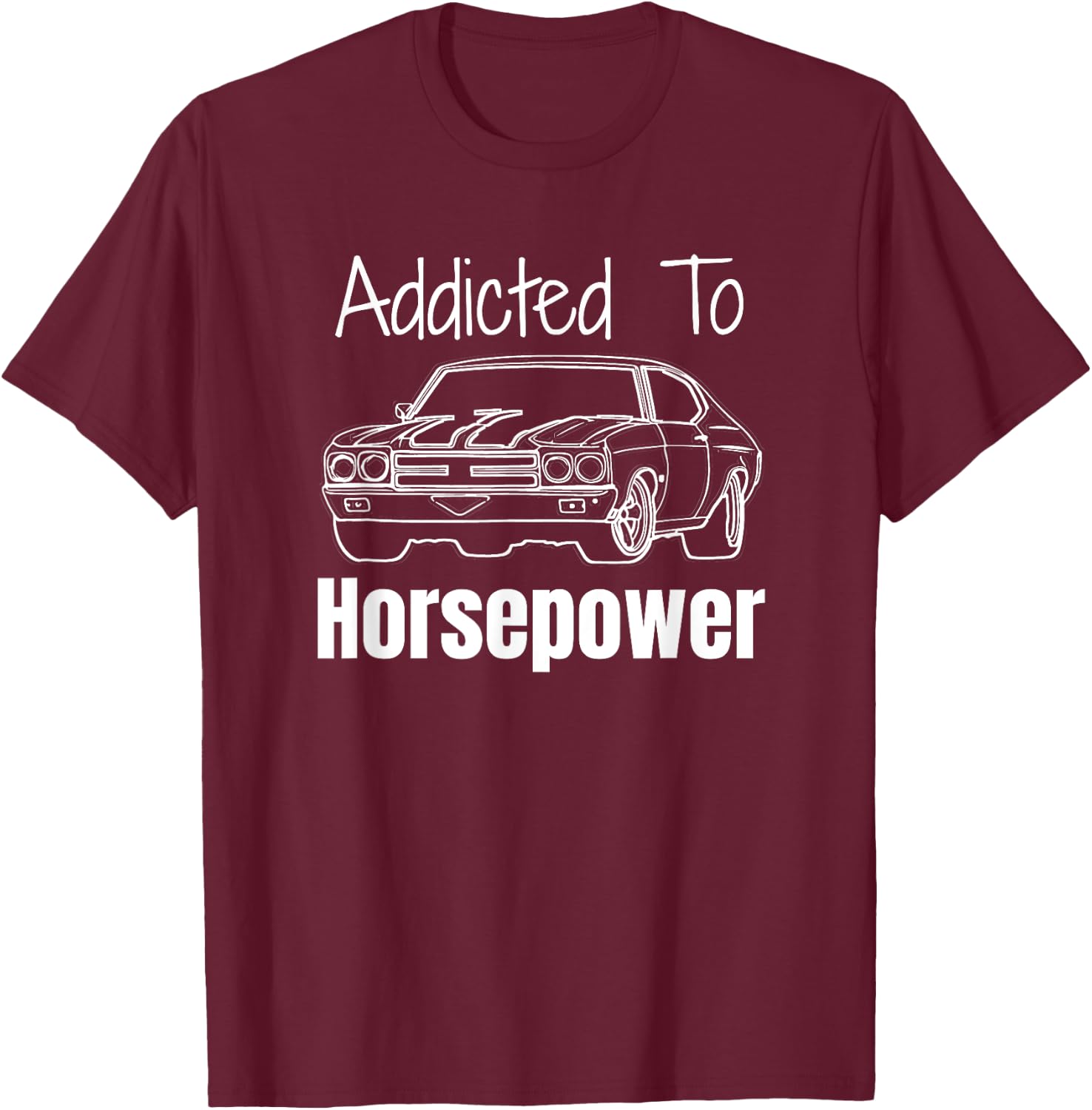 Funny Car Guy Gift - Addicted To Horsepower Muscle Car T-Shirt - T-Shirt | Maroon