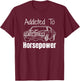 Funny Car Guy Gift - Addicted To Horsepower Muscle Car T-Shirt - T-Shirt | Maroon
