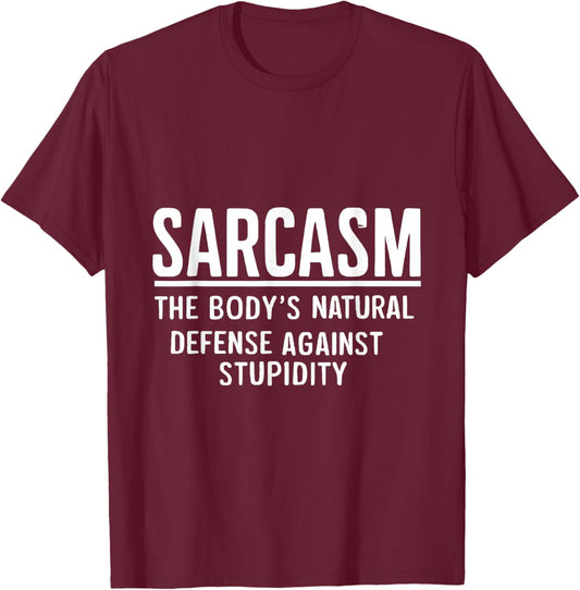Sarcasm The Body's Natural Defense Against Stupidity T-Shirt - T-Shirt | Maroon