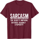 Sarcasm The Body's Natural Defense Against Stupidity T-Shirt - T-Shirt | Maroon