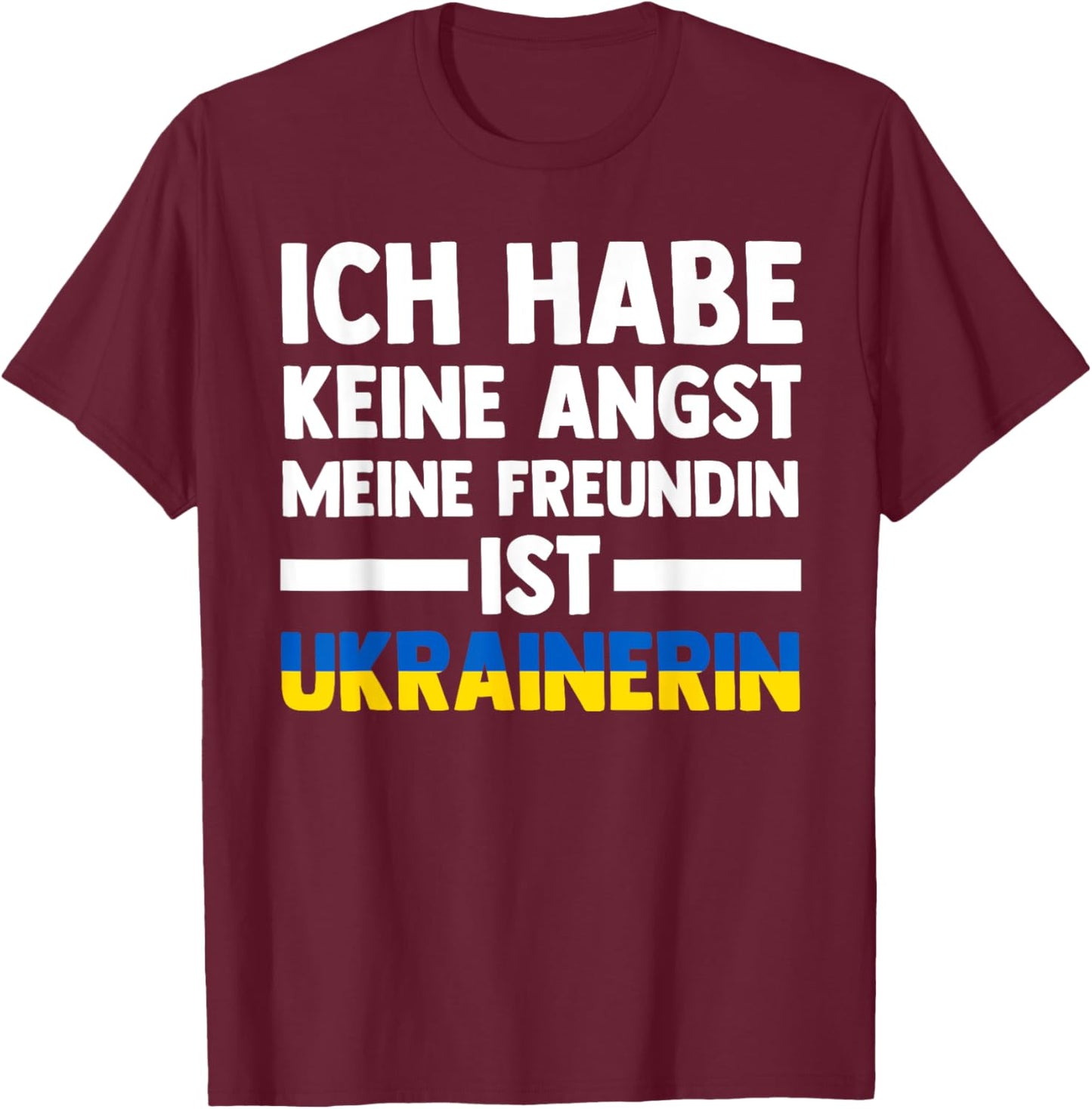 Ich habe keine Angst, dass meine Freundin Ukrainerin ist T-Shirt - T-Shirt | Maroon