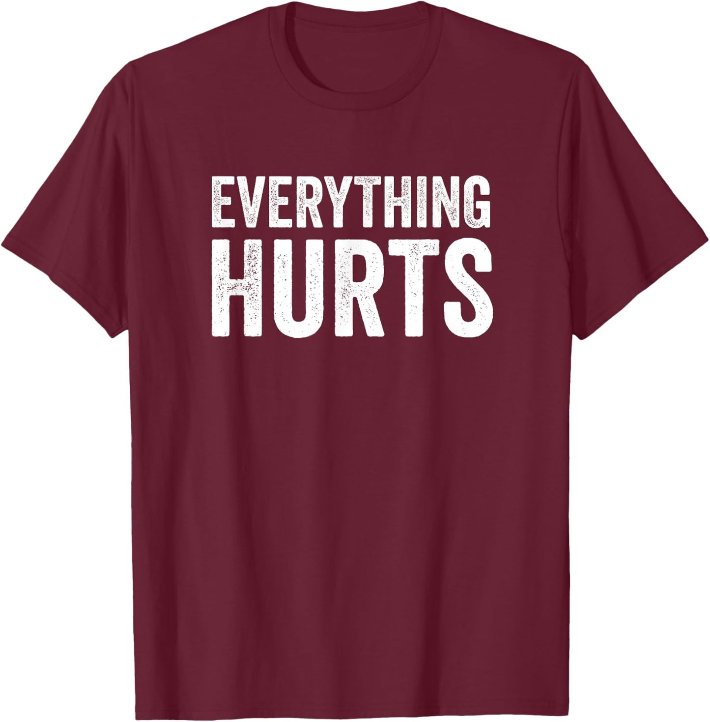 Everything Hurts Funny Workout Women Men T-Shirt - T-Shirt | Maroon