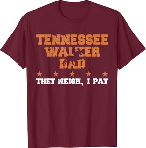 Horse Dad They Neigh I Pay - Tennessee Walker T-Shirt - T-Shirt | Maroon