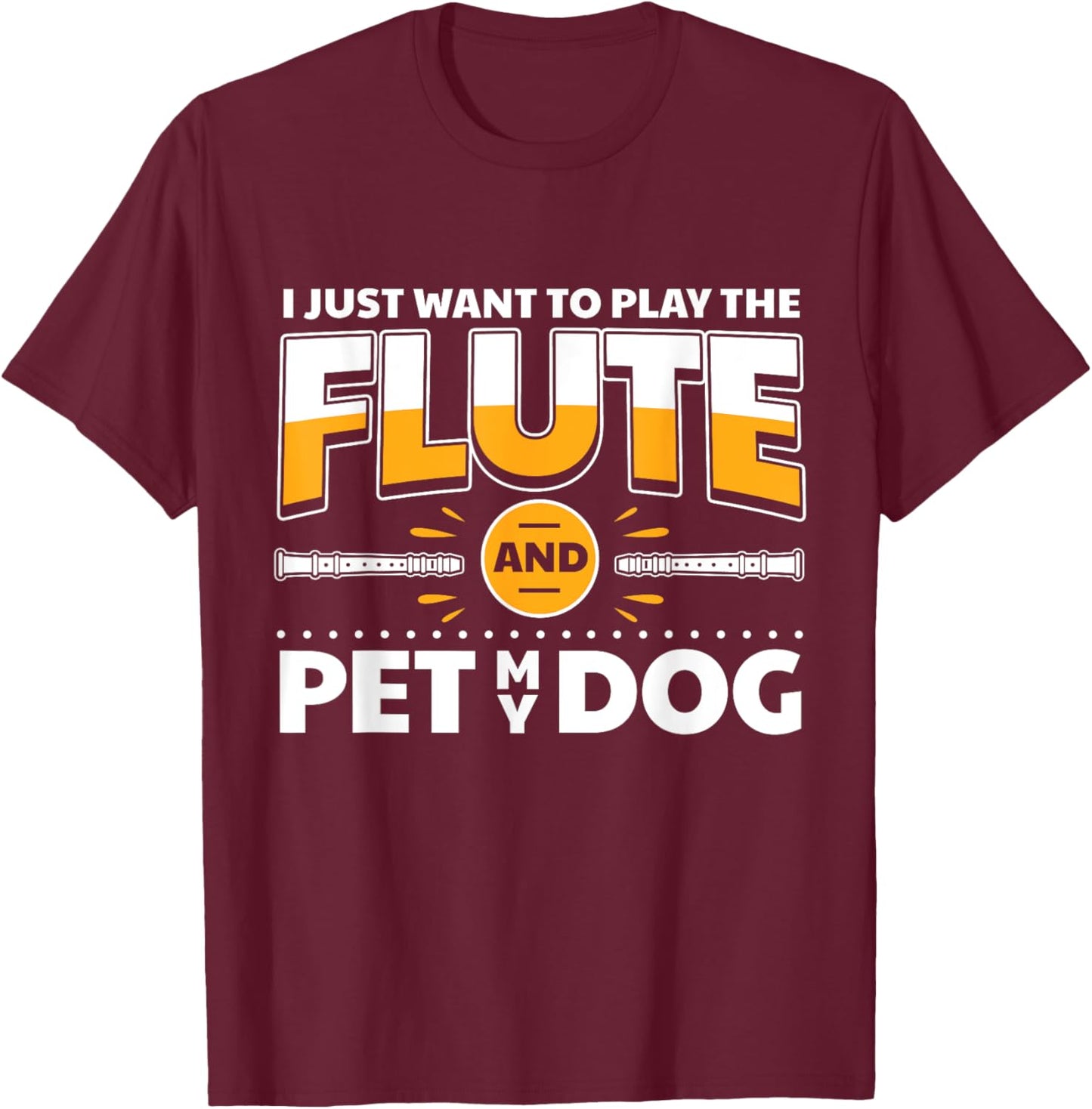 Flute Player Dog Owner Flutist I Play The Flute & Pet My Dog T-Shirt - T-Shirt | Maroon