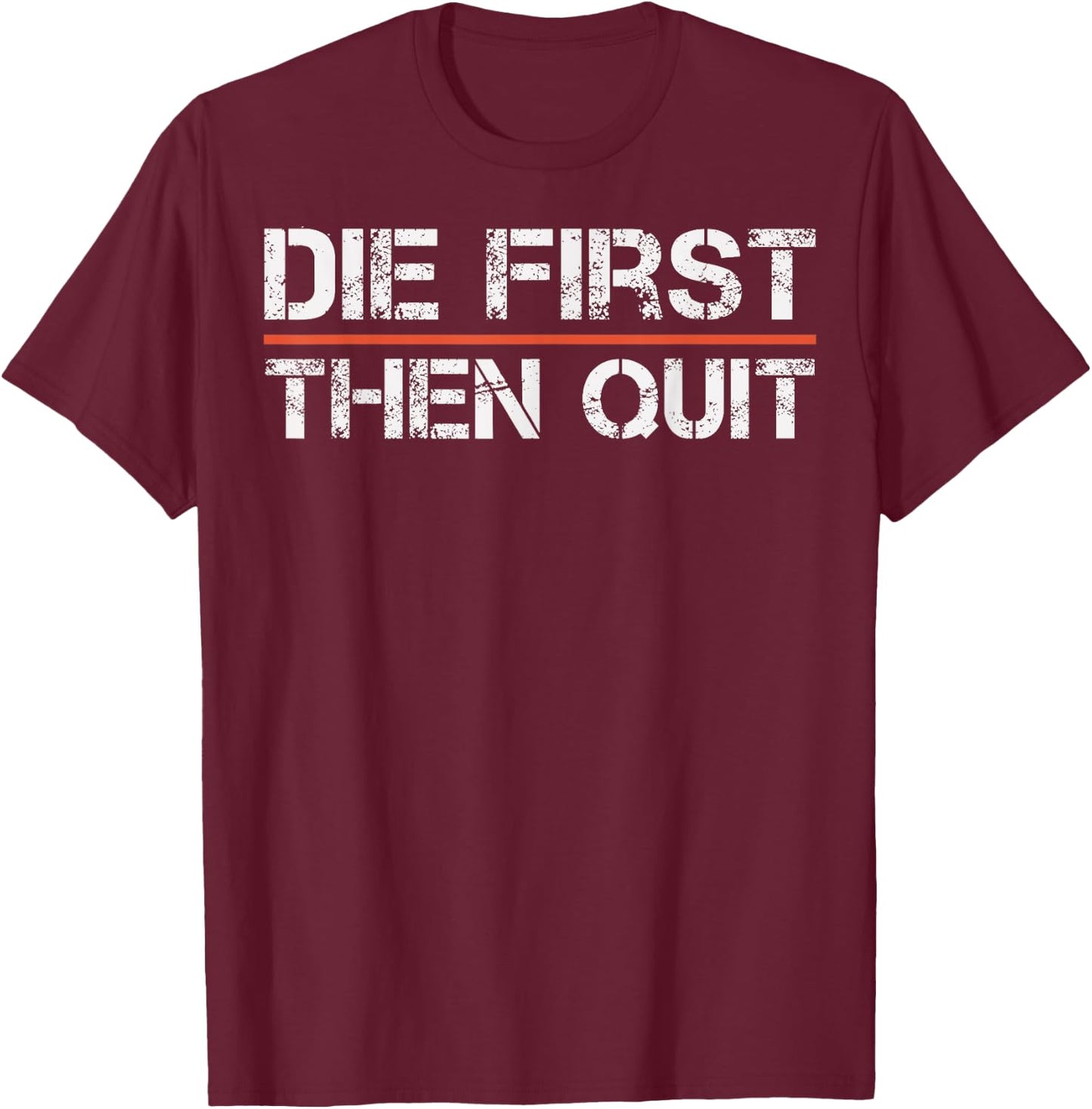 Motivational Gym Fitness Workout Design Die First Then Quit T-Shirt - T-Shirt | Maroon