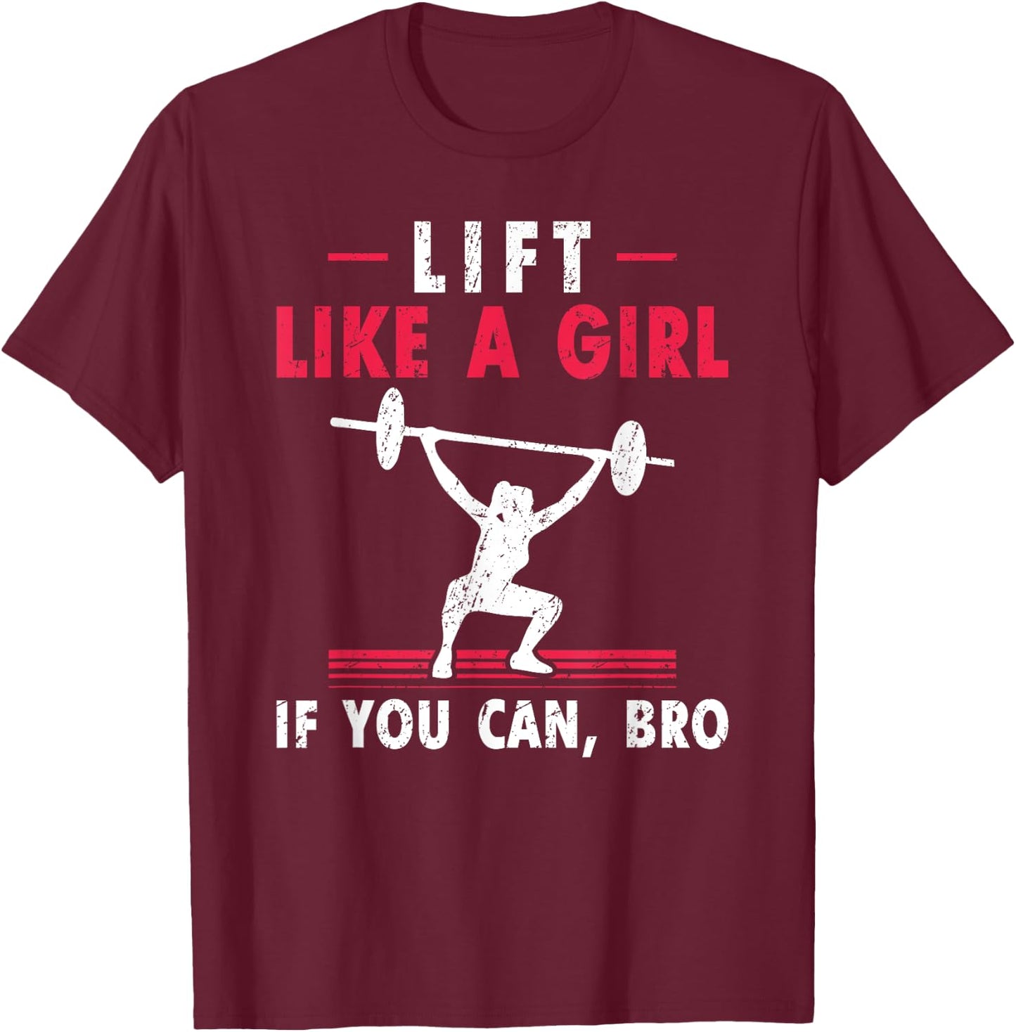 Lift Like A Girl if you Can Bro Weightlifting Lifting T-Shirt - T-Shirt | Maroon