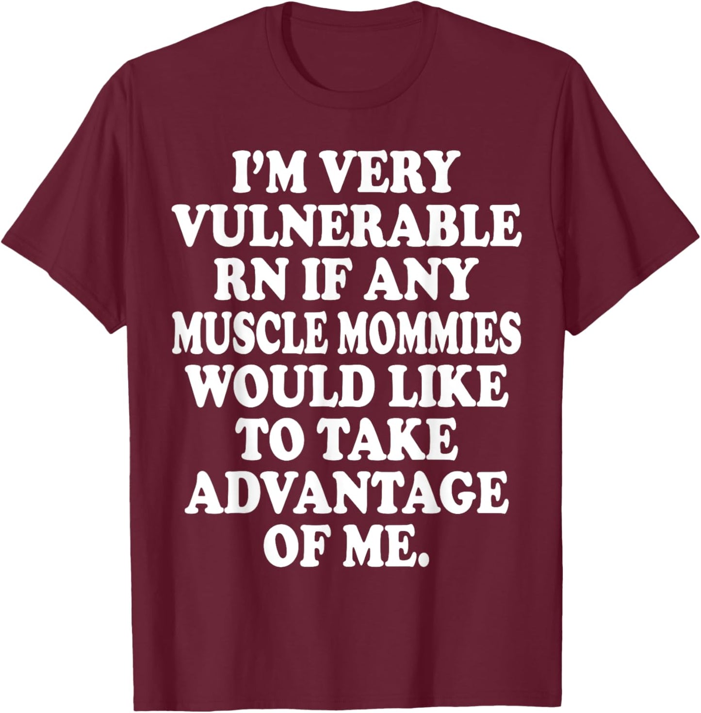 I'm Very Vulnerable Rn Funny Meme Gym T-Shirt - T-Shirt | Maroon