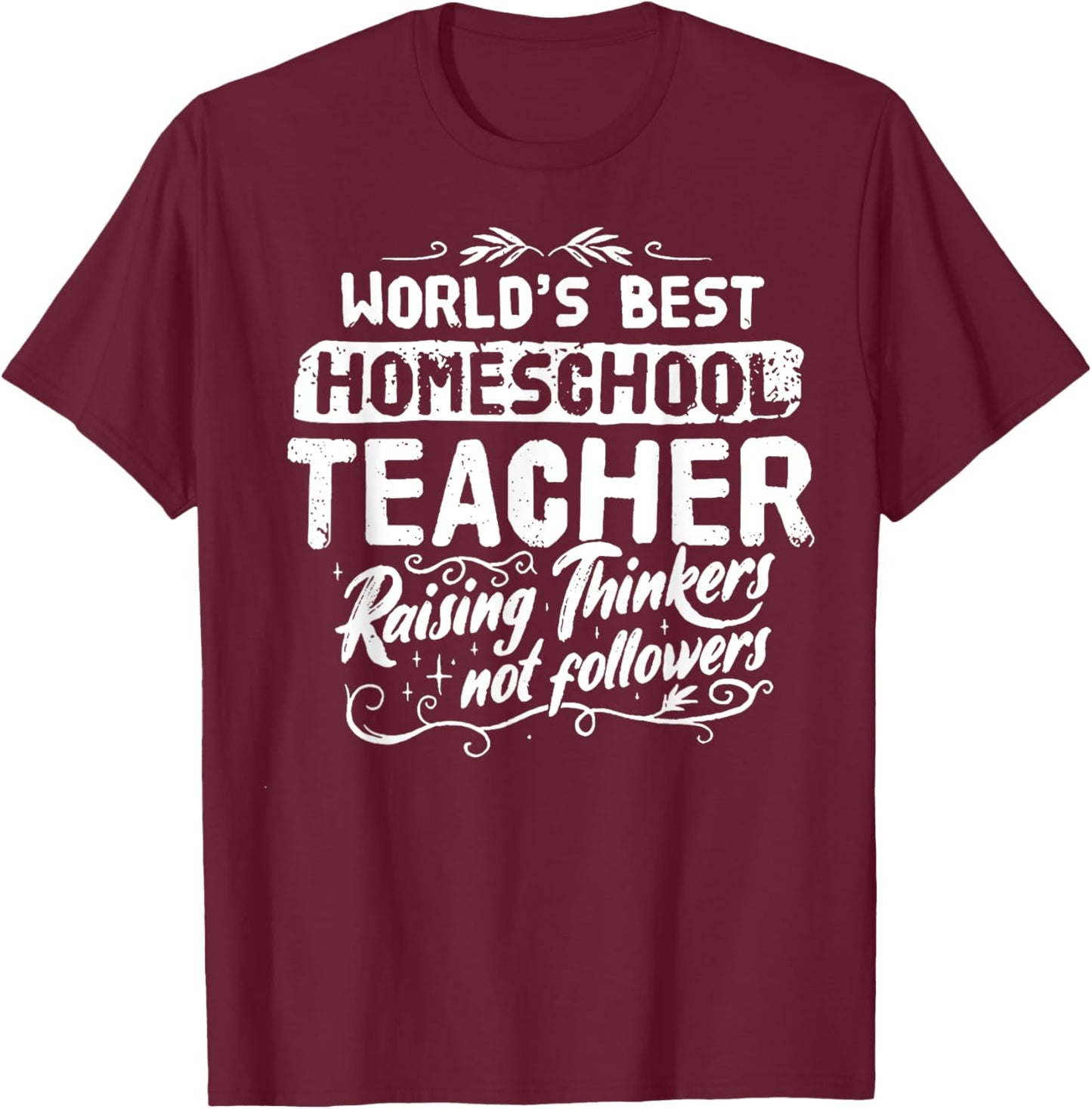 World's Best Homeschool Teacher Raising Thinkers Men Women T-Shirt - T-Shirt | Maroon