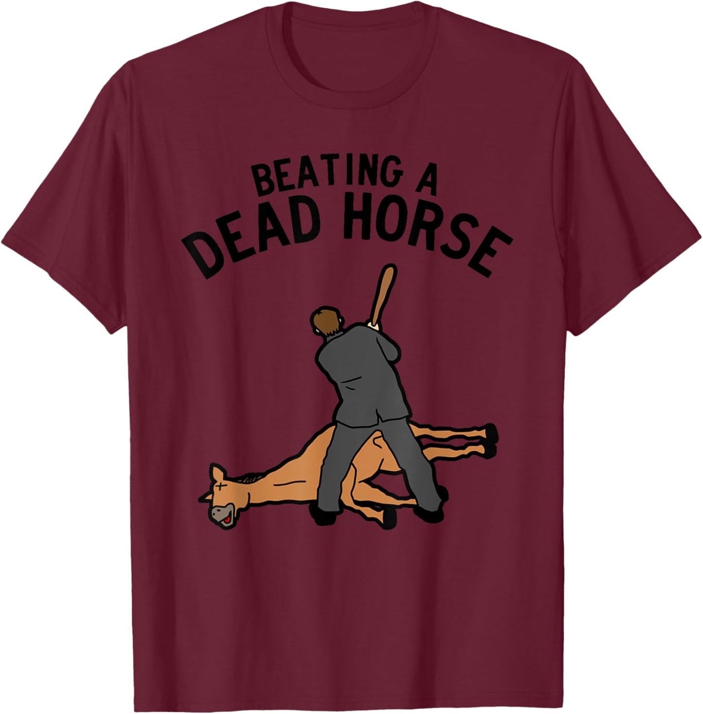 Beating a Dead Horse Meme Funny T-Shirt - T-Shirt | Maroon
