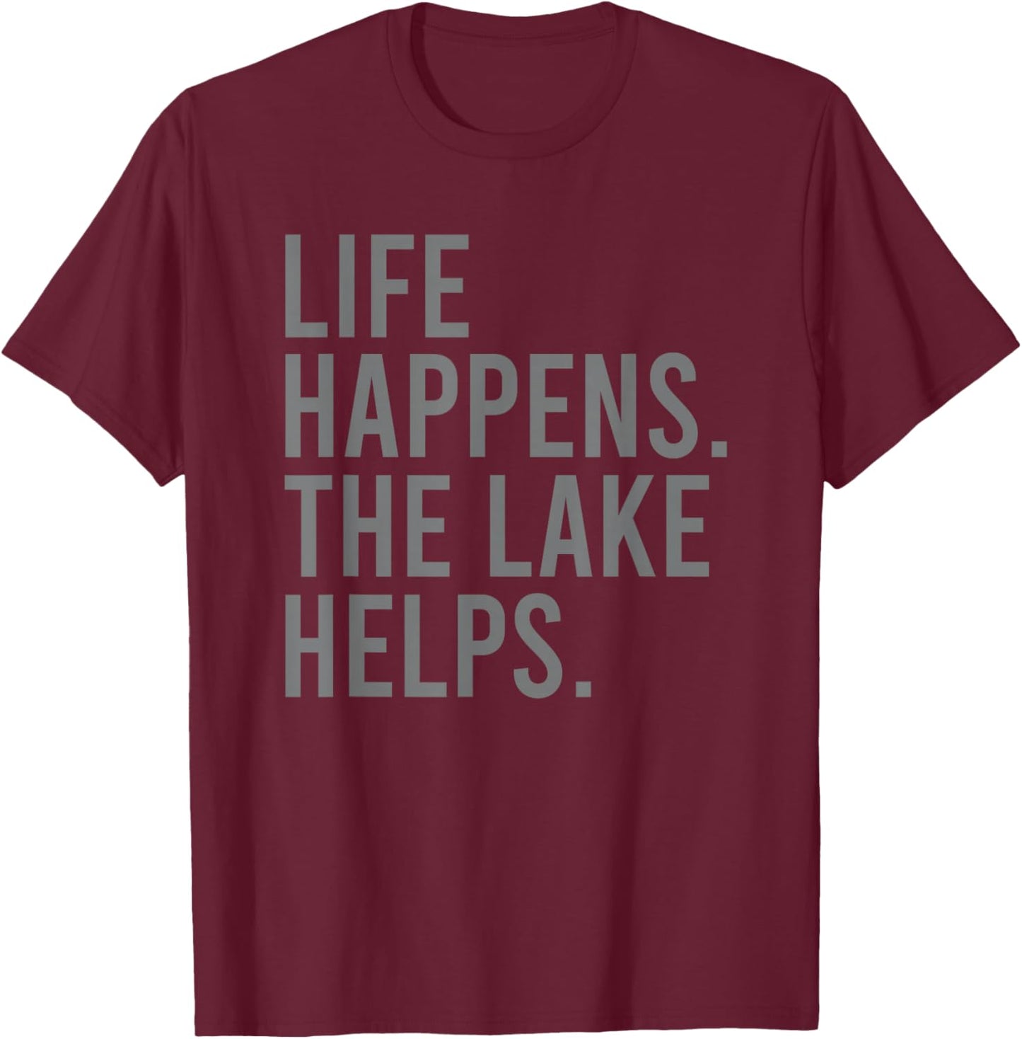Life Happens the Lake Helps T-Shirt - T-Shirt | Maroon