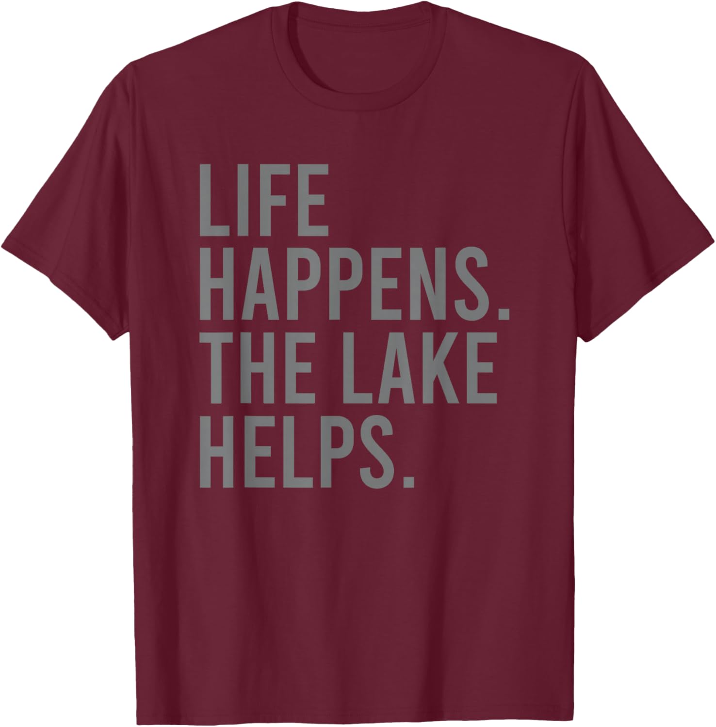 Life Happens the Lake Helps T-Shirt - T-Shirt | Maroon