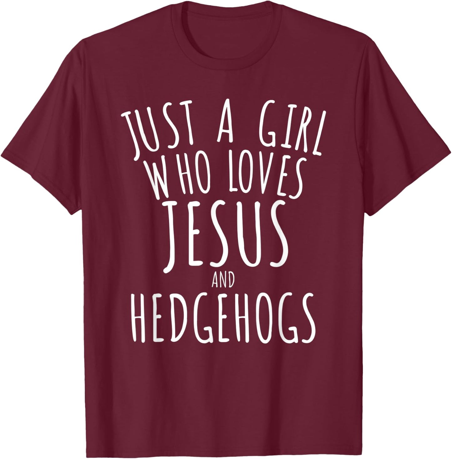 Just a Girl who Loves Jesus and Hedgehogs Funny T-Shirt - T-Shirt | Maroon
