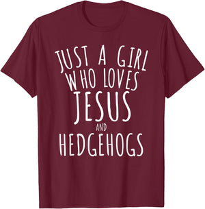 Just a Girl who Loves Jesus and Hedgehogs Funny T-Shirt - T-Shirt | Maroon